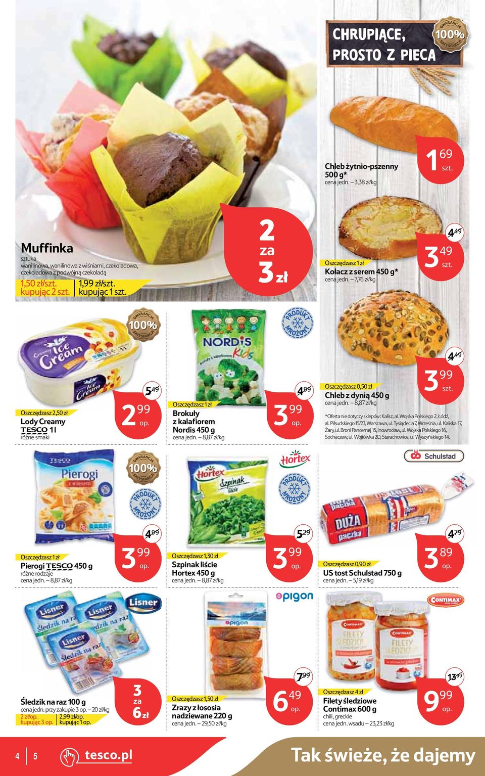 7,76 zł/kg 4 49 3 49 PRODUKT M R O Ż O N Y Oszczędzasz 2,50 zł Lody Creamy TESCO 1 l różne smaki 5 49 2 99 Brokuły z kalafiorem Nordis 450 g cena jedn.