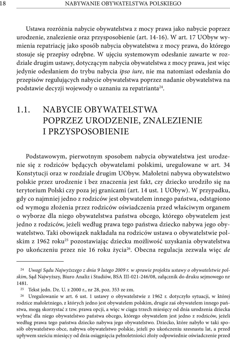 W ujęciu systemowym odesłanie zawarte w rozdziale drugim ustawy, dotyczącym nabycia obywatelstwa z mocy prawa, jest więc jedynie odesłaniem do trybu nabycia ipso iure, nie ma natomiast odesłania do