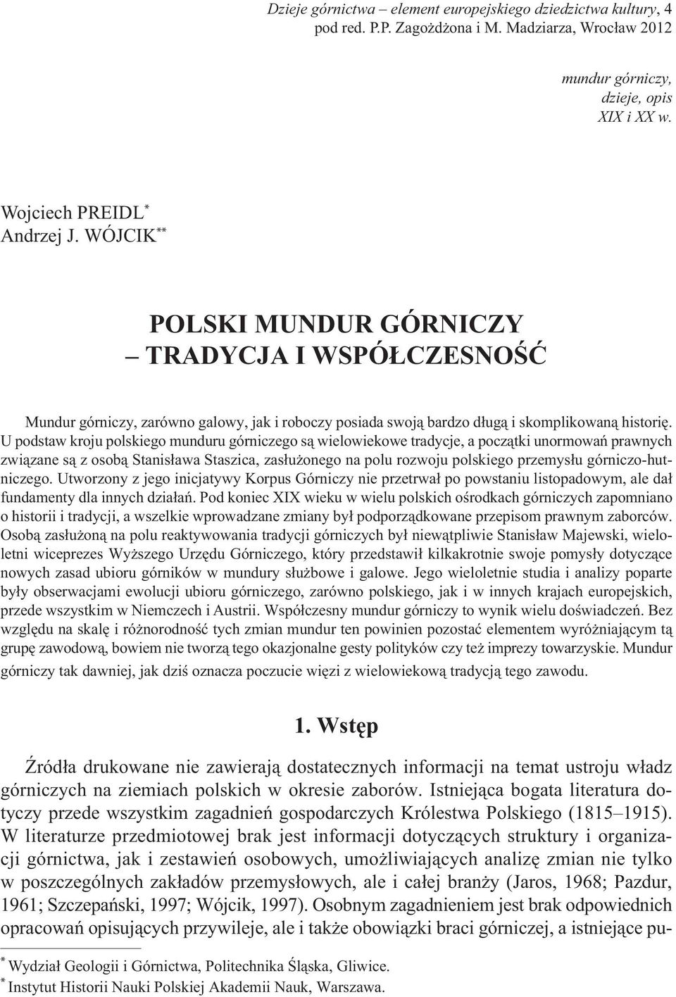 U podstaw kroju polskiego munduru górniczego są wielowiekowe tradycje, a początki unormowań prawnych związane są z osobą Stanisława Staszica, zasłużonego na polu rozwoju polskiego przemysłu