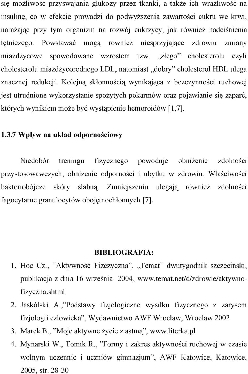 złego cholesterolu czyli cholesterolu miażdżycorodnego LDL, natomiast dobry cholesterol HDL ulega znacznej redukcji.