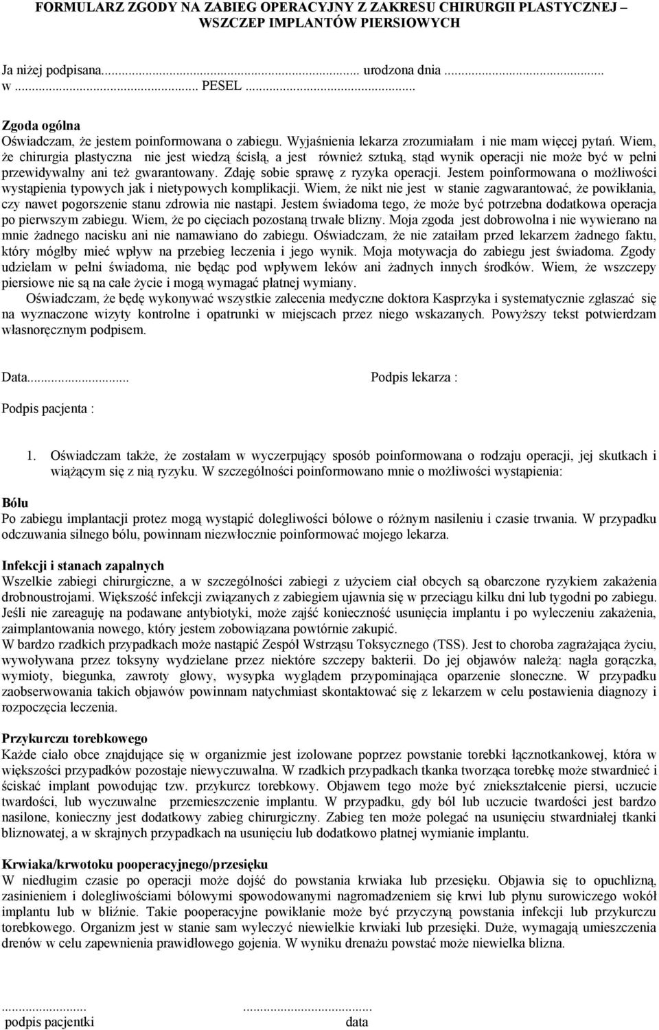 Wiem, że chirurgia plastyczna nie jest wiedzą ścisłą, a jest również sztuką, stąd wynik operacji nie może być w pełni przewidywalny ani też gwarantowany. Zdaję sobie sprawę z ryzyka operacji.