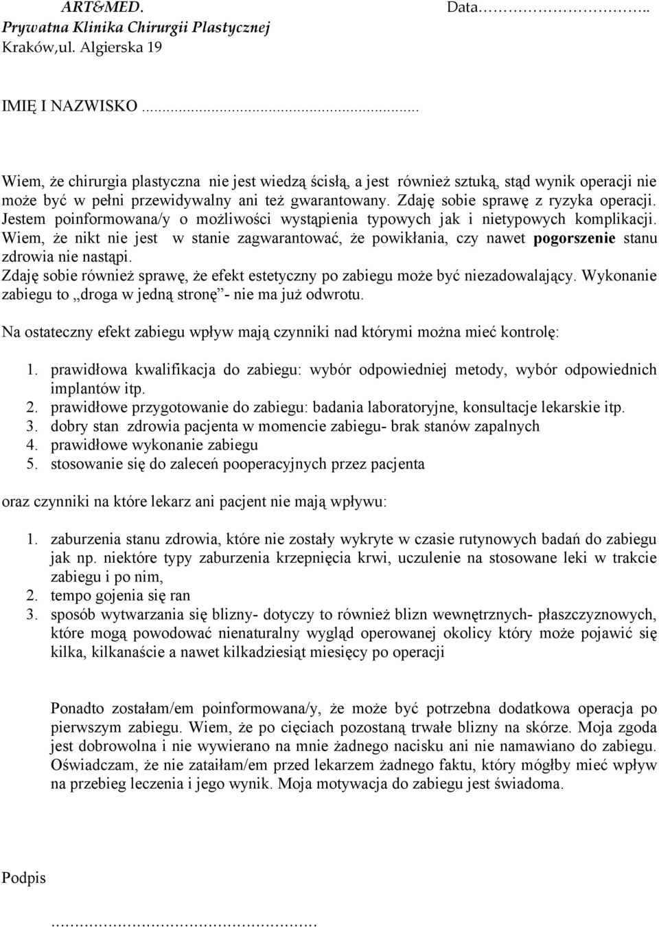 Jestem poinformowana/y o możliwości wystąpienia typowych jak i nietypowych komplikacji. Wiem, że nikt nie jest w stanie zagwarantować, że powikłania, czy nawet pogorszenie stanu zdrowia nie nastąpi.