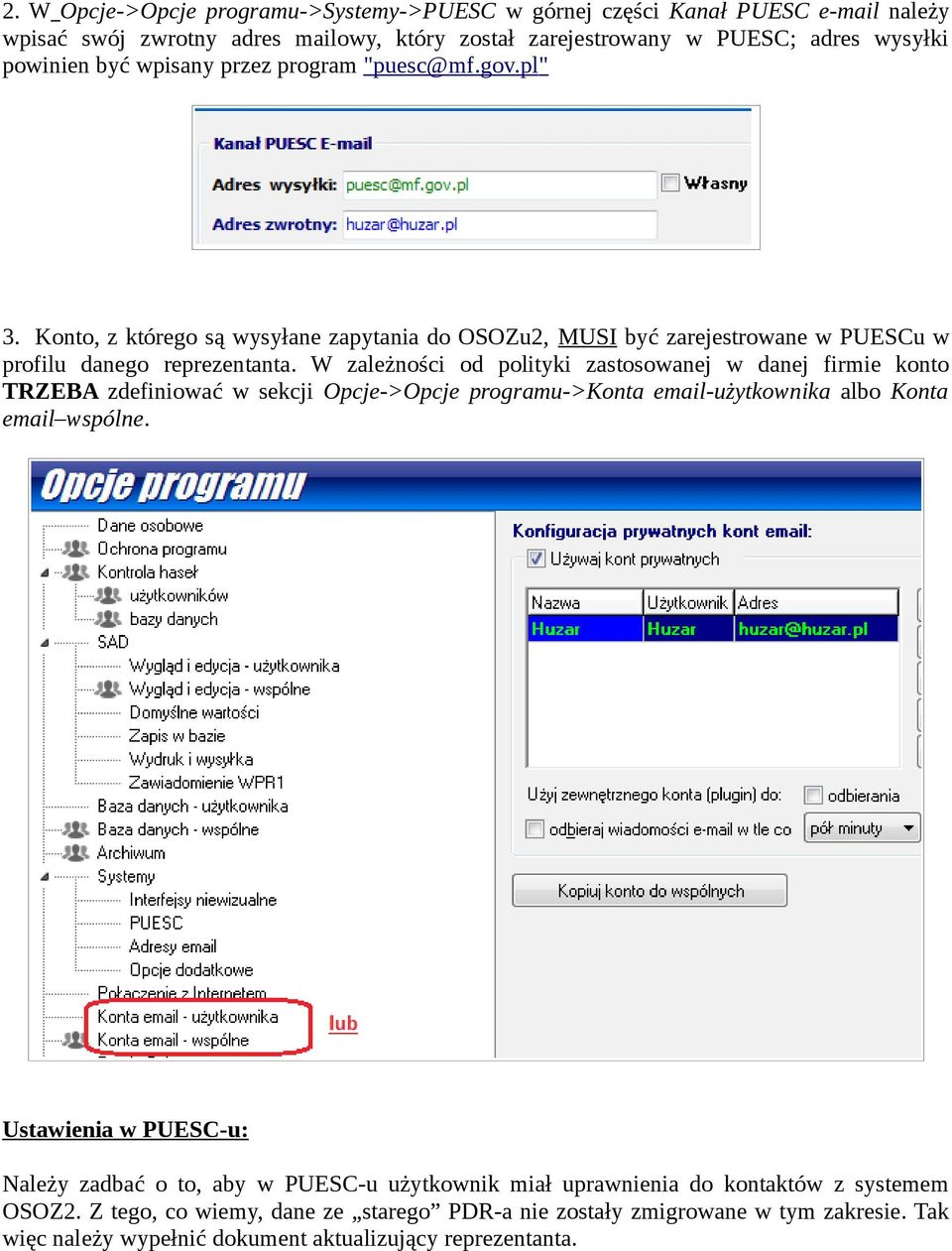 W zależności od polityki zastosowanej w danej firmie konto TRZEBA zdefiniować w sekcji Opcje->Opcje programu->konta email-użytkownika albo Konta email wspólne.