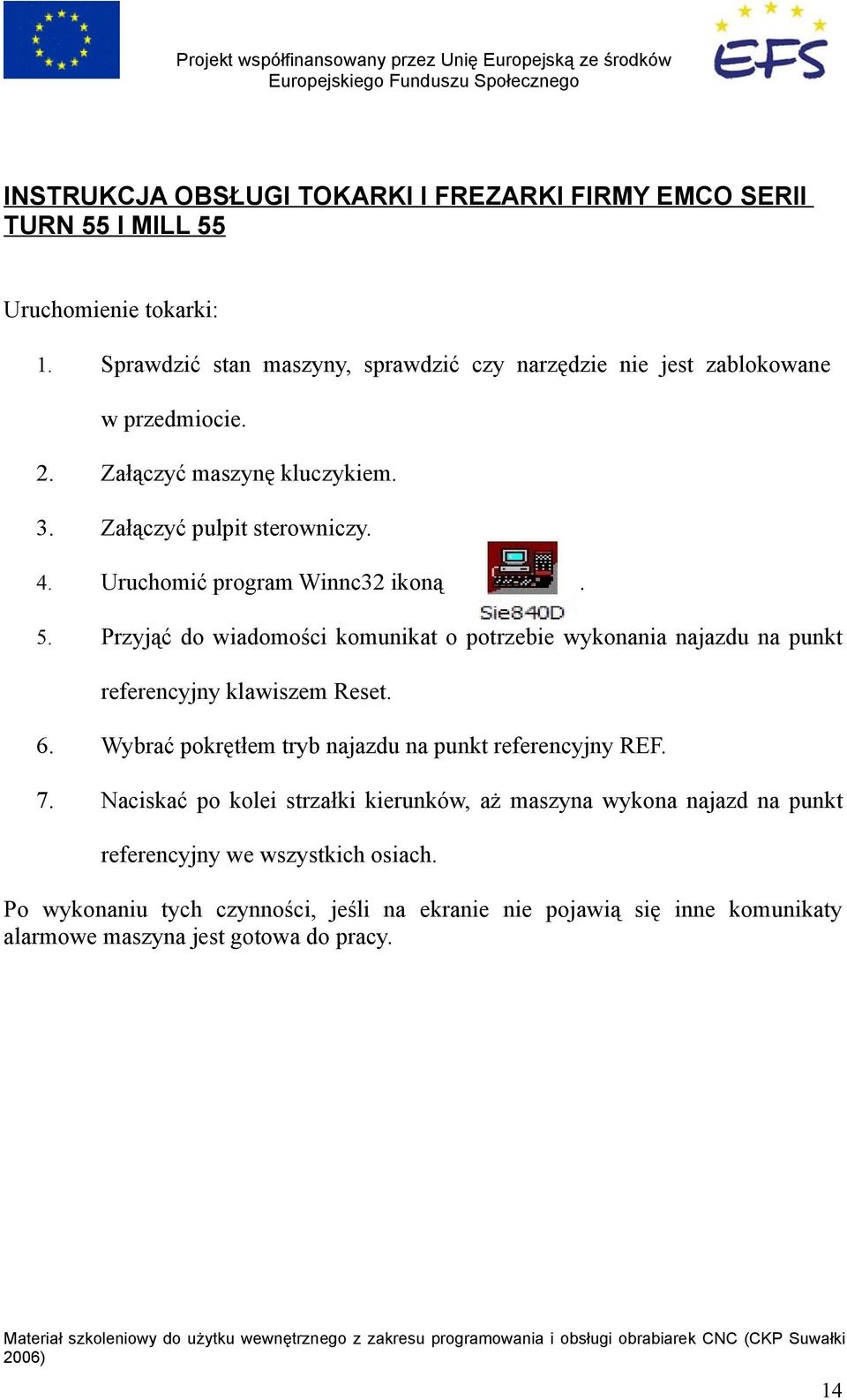 Uruchomić program Winnc32 ikoną 5. Przyjąć do wiadomości komunikat o potrzebie wykonania najazdu na punkt. referencyjny klawiszem Reset. 6.