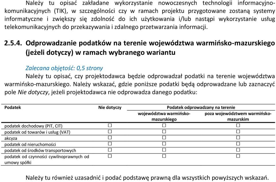 Odprowadzanie podatków na terenie województwa warmińsko-mazurskiego (jeżeli dotyczy) w ramach wybranego wariantu Zalecana objętość: 0,5 strony Należy tu opisać, czy projektodawca będzie odprowadzał