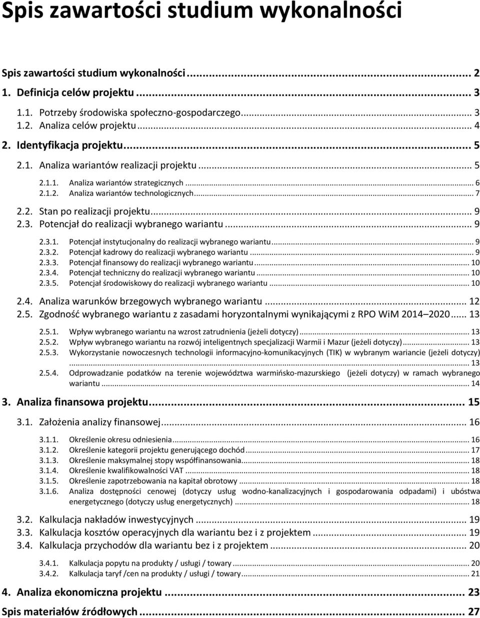 .. 9 2.3. Potencjał do realizacji wybranego wariantu... 9 2.3.1. Potencjał instytucjonalny do realizacji wybranego wariantu... 9 2.3.2. Potencjał kadrowy do realizacji wybranego wariantu... 9 2.3.3. Potencjał finansowy do realizacji wybranego wariantu.