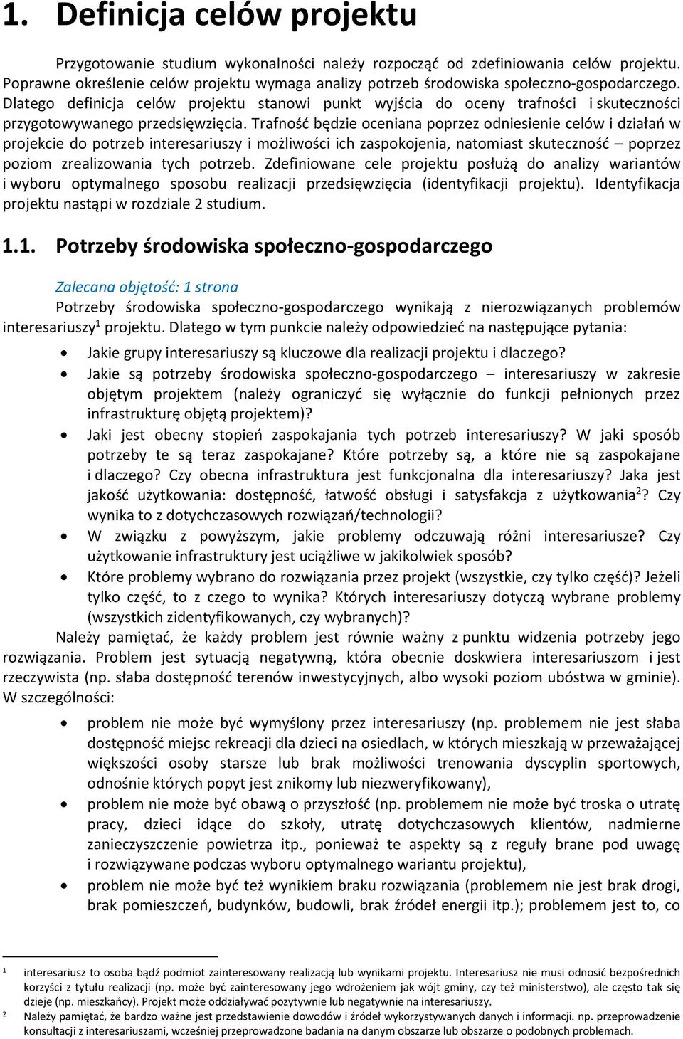 Dlatego definicja celów projektu stanowi punkt wyjścia do oceny trafności i skuteczności przygotowywanego przedsięwzięcia.