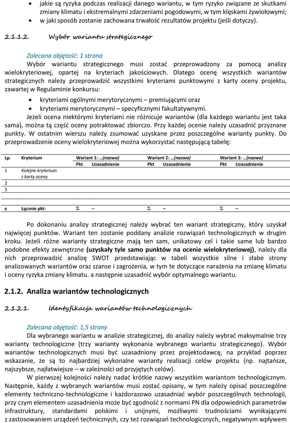 1.1.2. Wybór wariantu strategicznego Zalecana objętość: 1 strona Wybór wariantu strategicznego musi zostać przeprowadzony za pomocą analizy wielokryteriowej, opartej na kryteriach jakościowych.