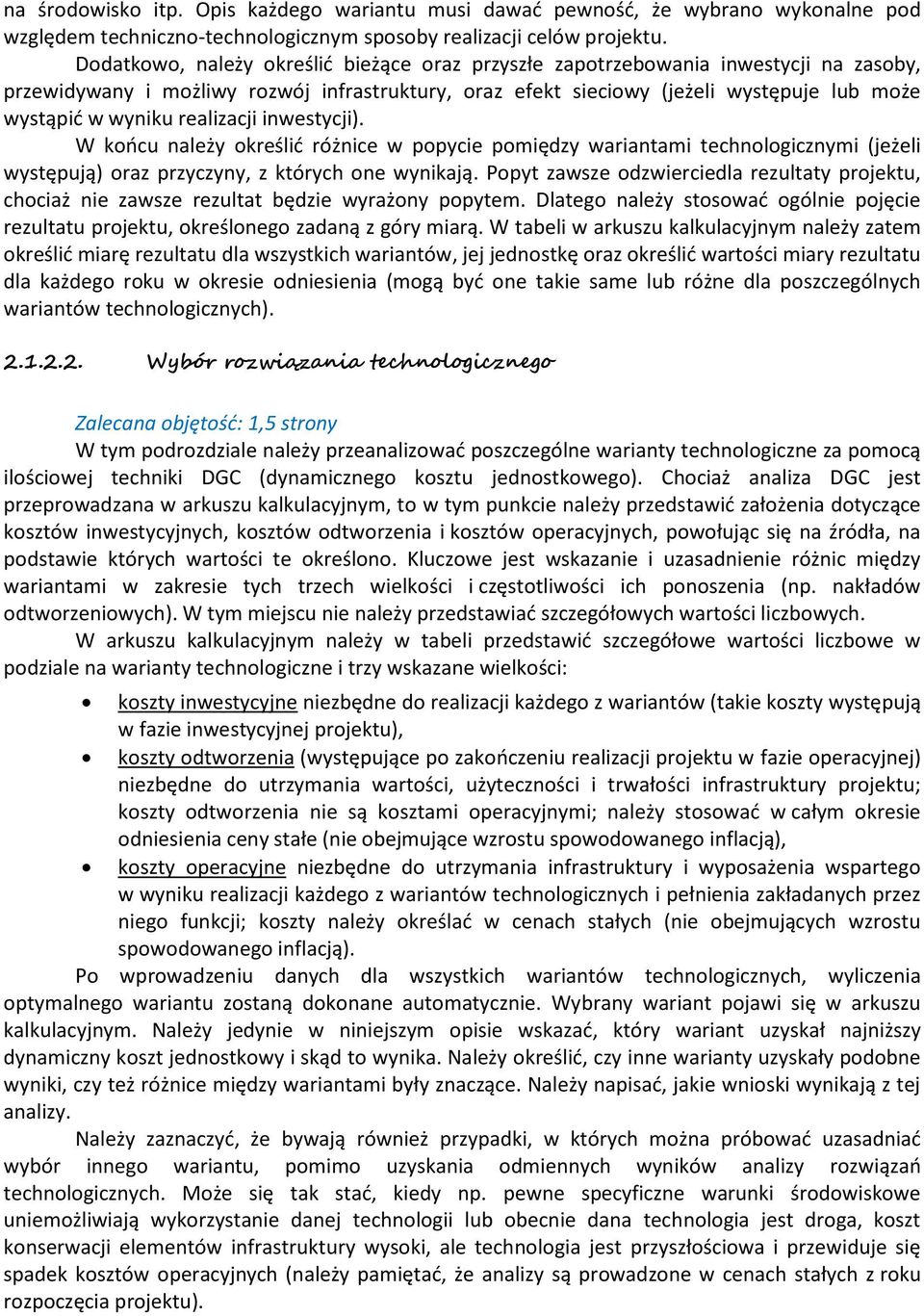 realizacji inwestycji). W końcu należy określić różnice w popycie pomiędzy wariantami technologicznymi (jeżeli występują) oraz przyczyny, z których one wynikają.