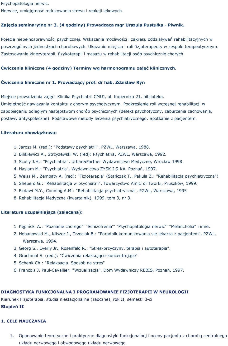 Ukazanie miejsca i roli fizjoterapeuty w zespole terapeutycznym. Zastosowanie kinezyterapii, fizykoterapii i masażu w rehabilitacji osób psychicznie chorych.