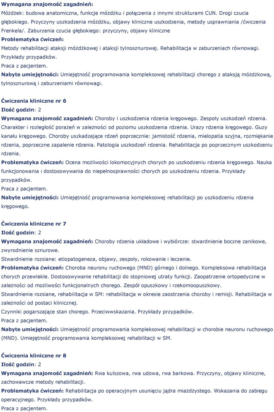 Zaburzenia czucia głębokiego: przyczyny, objawy kliniczne Problematyka ćwiczeń: Metody rehabilitacji ataksji móżdżkowej i ataksji tylnosznurowej. Rehabilitacja w zaburzeniach równowagi.