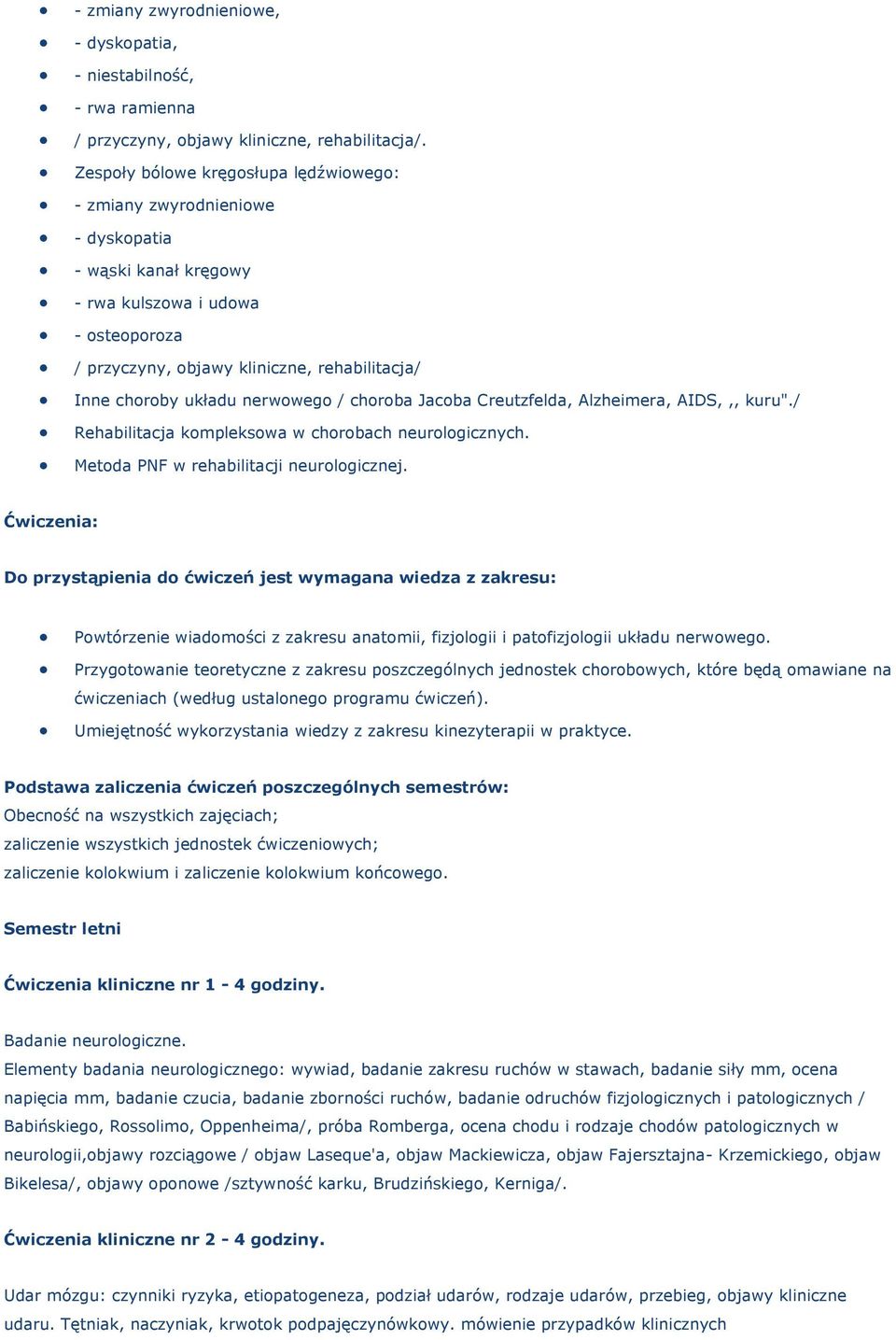 układu nerwowego / choroba Jacoba Creutzfelda, Alzheimera, AIDS,,, kuru"./ Rehabilitacja kompleksowa w chorobach neurologicznych. Metoda PNF w rehabilitacji neurologicznej.