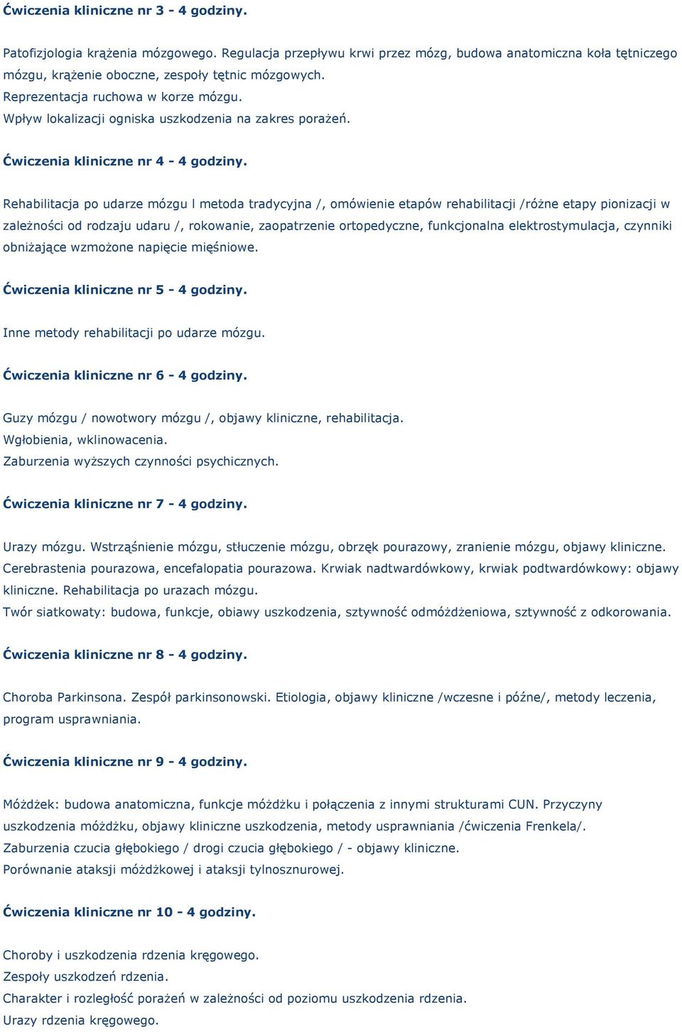 Rehabilitacja po udarze mózgu l metoda tradycyjna /, omówienie etapów rehabilitacji /różne etapy pionizacji w zależności od rodzaju udaru /, rokowanie, zaopatrzenie ortopedyczne, funkcjonalna