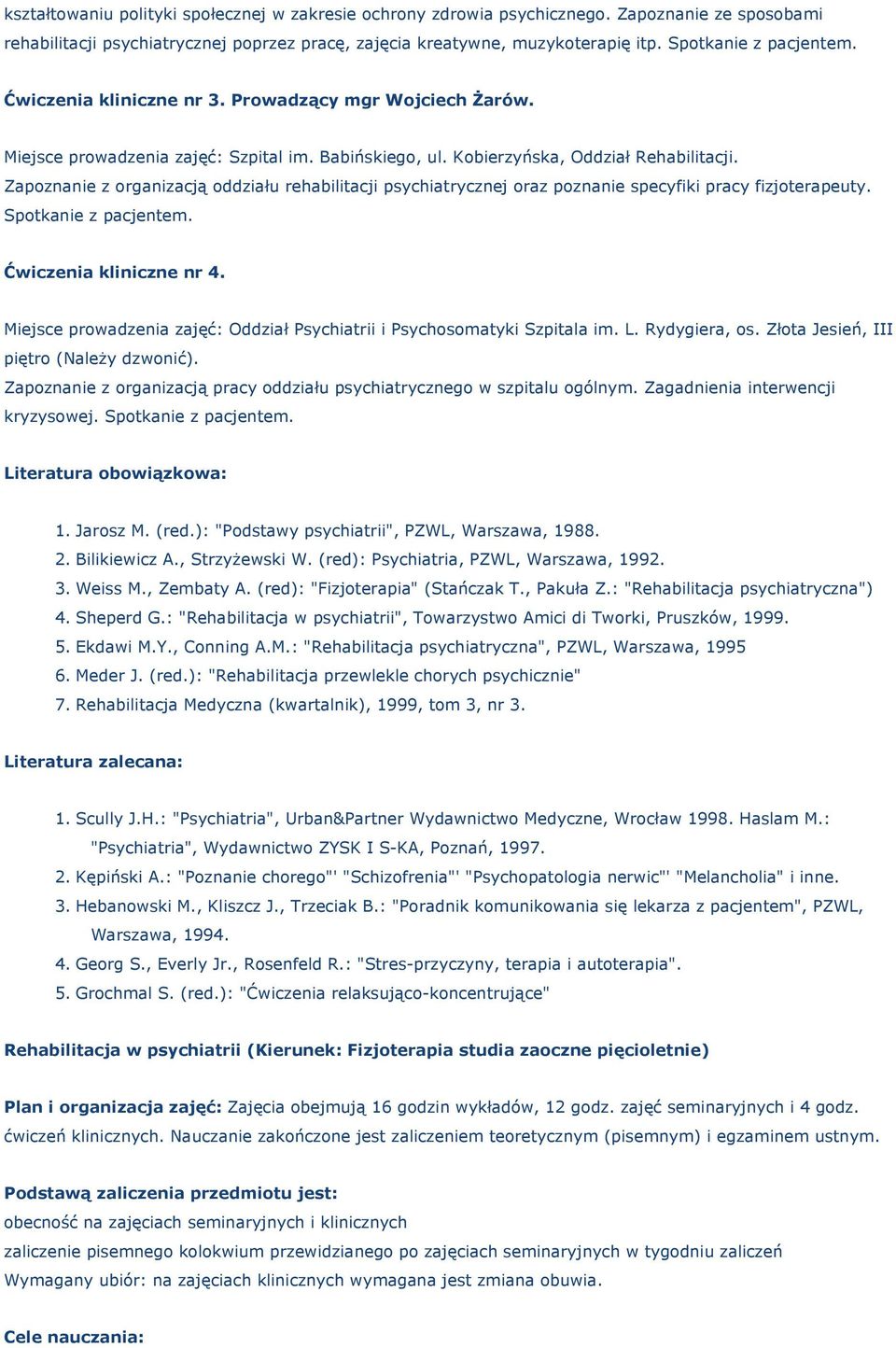 Zapoznanie z organizacją oddziału rehabilitacji psychiatrycznej oraz poznanie specyfiki pracy fizjoterapeuty. Spotkanie z pacjentem. Ćwiczenia kliniczne nr 4.