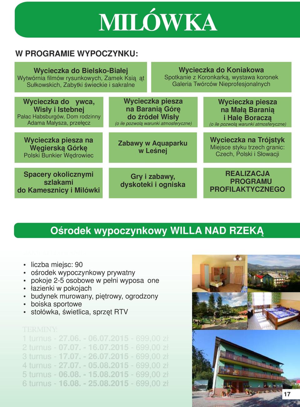 (o ile pozwolą warunki atmosferyczne) Zabawy w Aquaparku w Leśnej piesza na Małą Baranią i Halę Boraczą (o ile pozwolą warunki atmosferyczne) na Trójstyk Miejsce styku trzech granic: Czech, Polski i