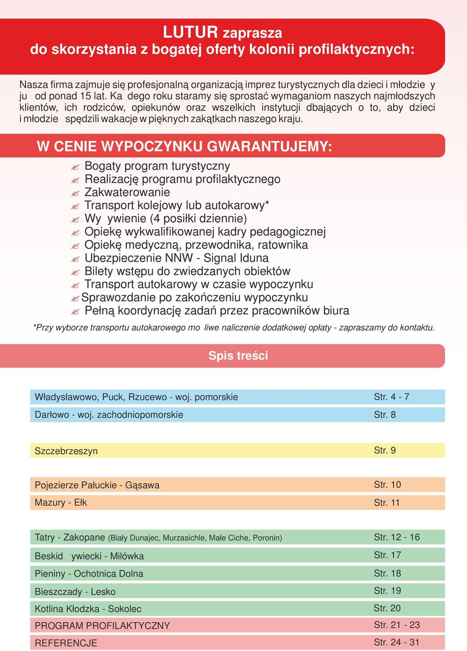 zakątkach naszego kraju. W CENIE WYPOCZYNKU GWARANTUJEMY:?
