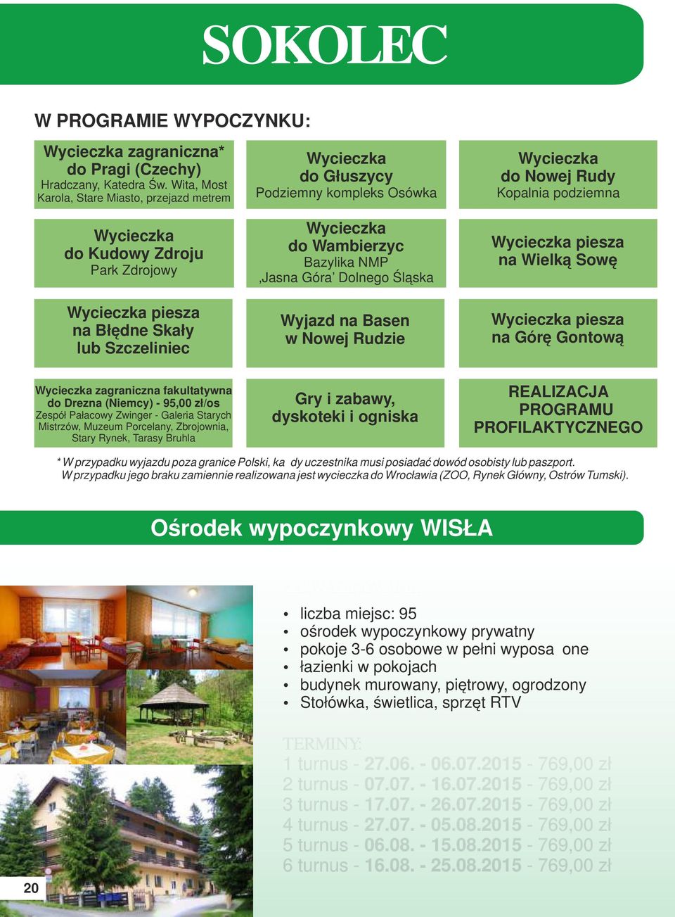 Dolnego Śląska Wyjazd na Basen w Nowej Rudzie do Nowej Rudy Kopalnia podziemna piesza na Wielką Sowę piesza na Górę Gontową zagraniczna fakultatywna do Drezna (Niemcy) - 95,00 zł/os Zespół Pałacowy