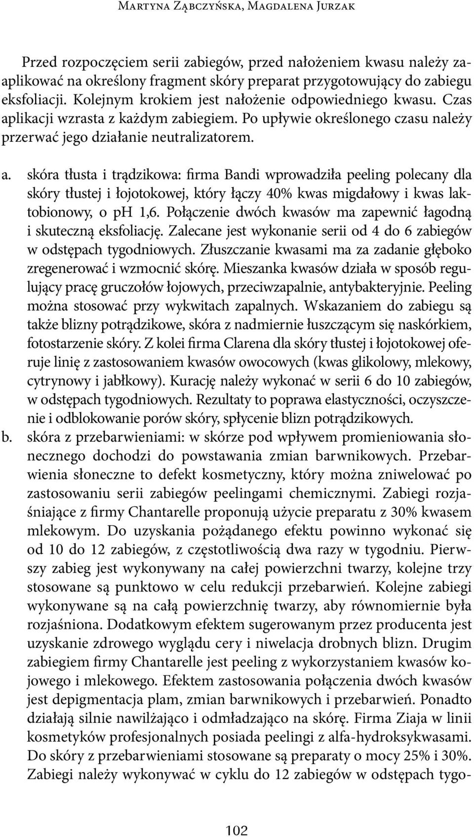 likacji wzrasta z każdym zabiegiem. Po upływie określonego czasu należy przerwać jego działanie neutralizatorem. a.