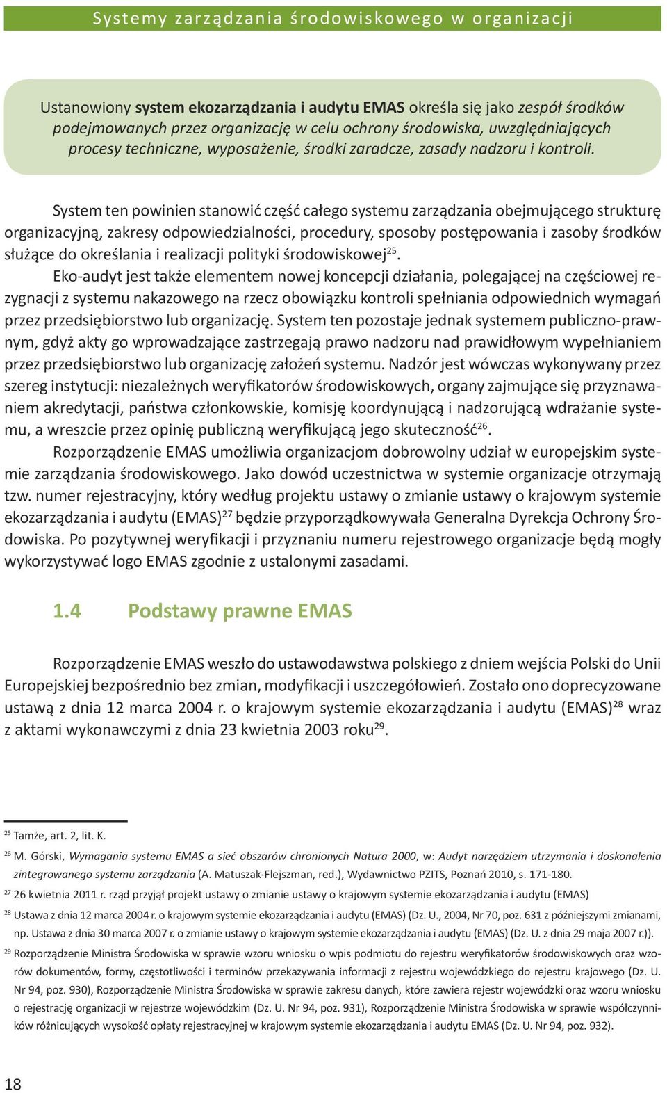 System ten powinien stanowić część całego systemu zarządzania obejmującego strukturę organizacyjną, zakresy odpowiedzialności, procedury, sposoby postępowania i zasoby środków służące do określania i