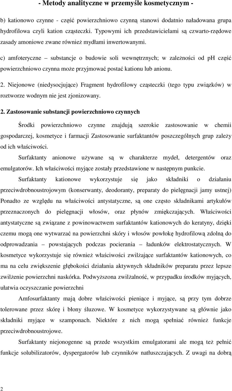 c) amfoteryczne substancje o budowie soli wewnętrznych; w zależności od ph część powierzchniowo czynna może przyjmować postać kationu lub anionu. 2.