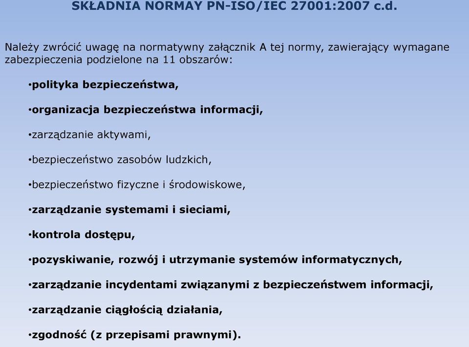 bezpieczeństwa, organizacja bezpieczeństwa informacji, zarządzanie aktywami, bezpieczeństwo zasobów ludzkich, bezpieczeństwo fizyczne i