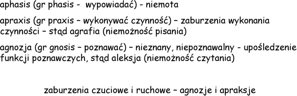 agnozja (gr gnosis poznawać) nieznany, niepoznawalny - upośledzenie funkcji