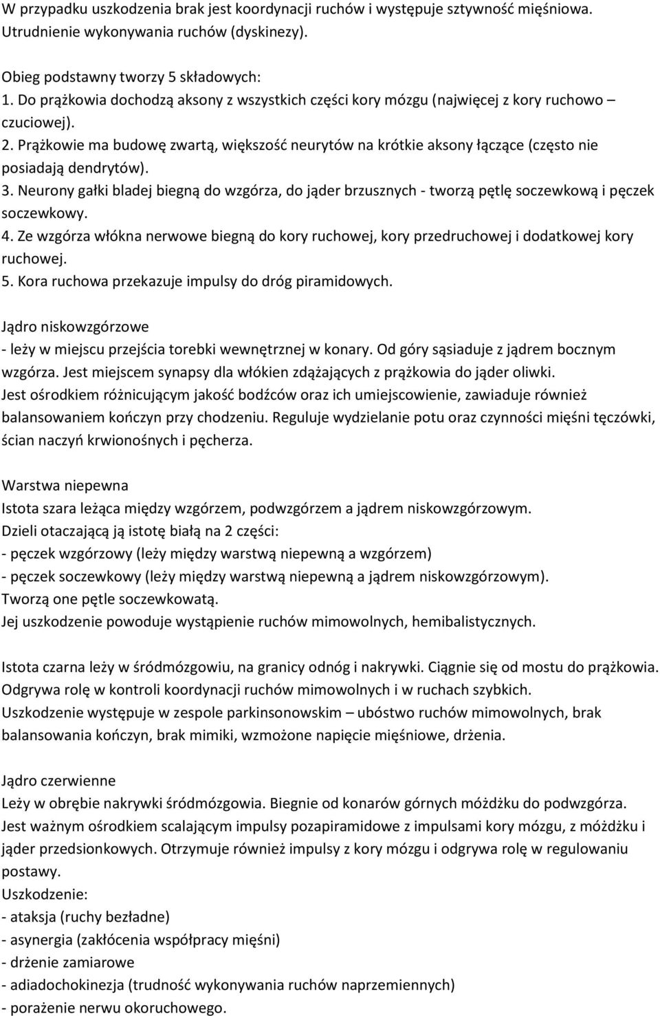 Prążkowie ma budowę zwartą, większośd neurytów na krótkie aksony łączące (często nie posiadają dendrytów). 3.