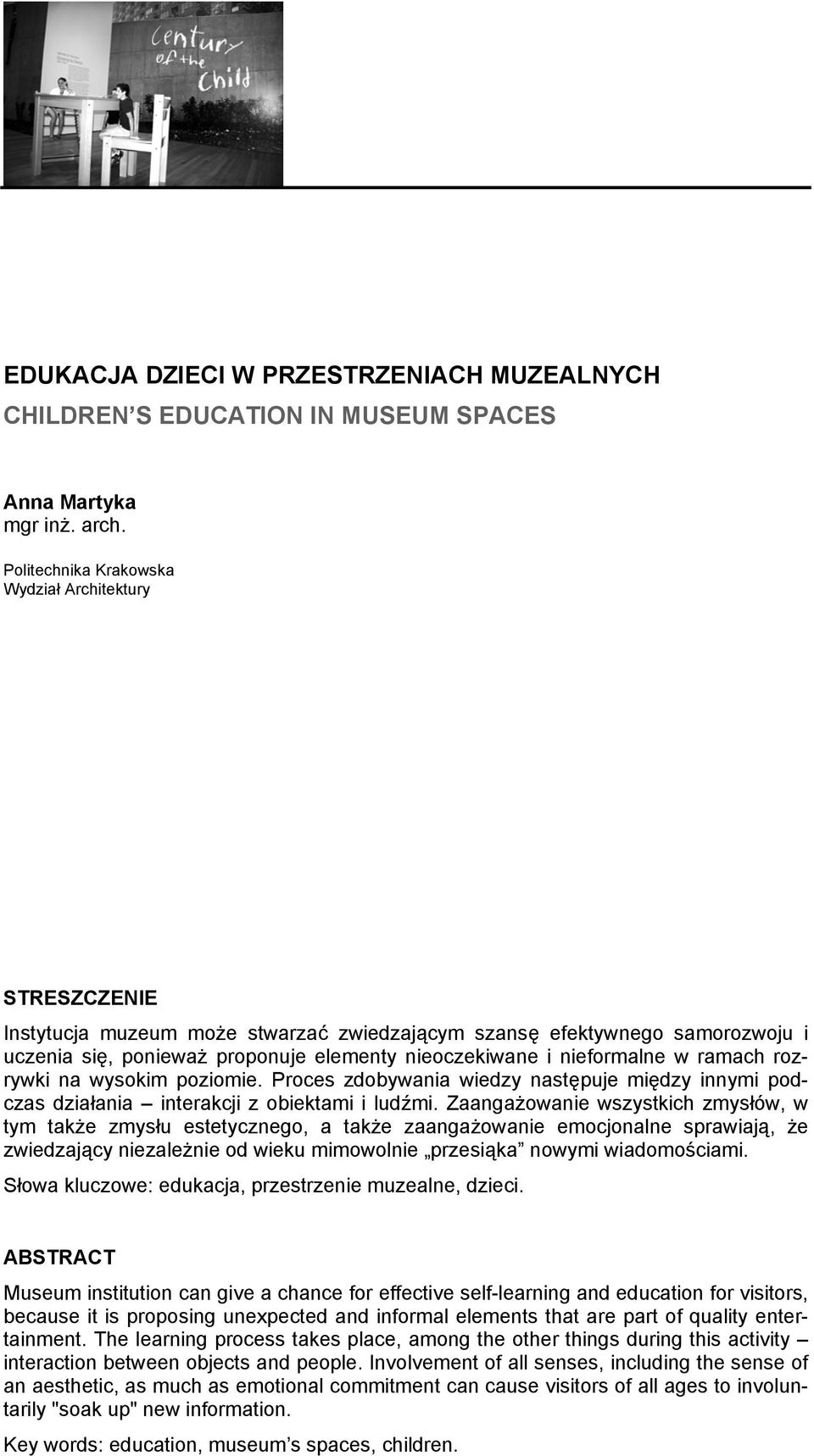 nieformalne w ramach rozrywki na wysokim poziomie. Proces zdobywania wiedzy następuje między innymi podczas działania interakcji z obiektami i ludźmi.