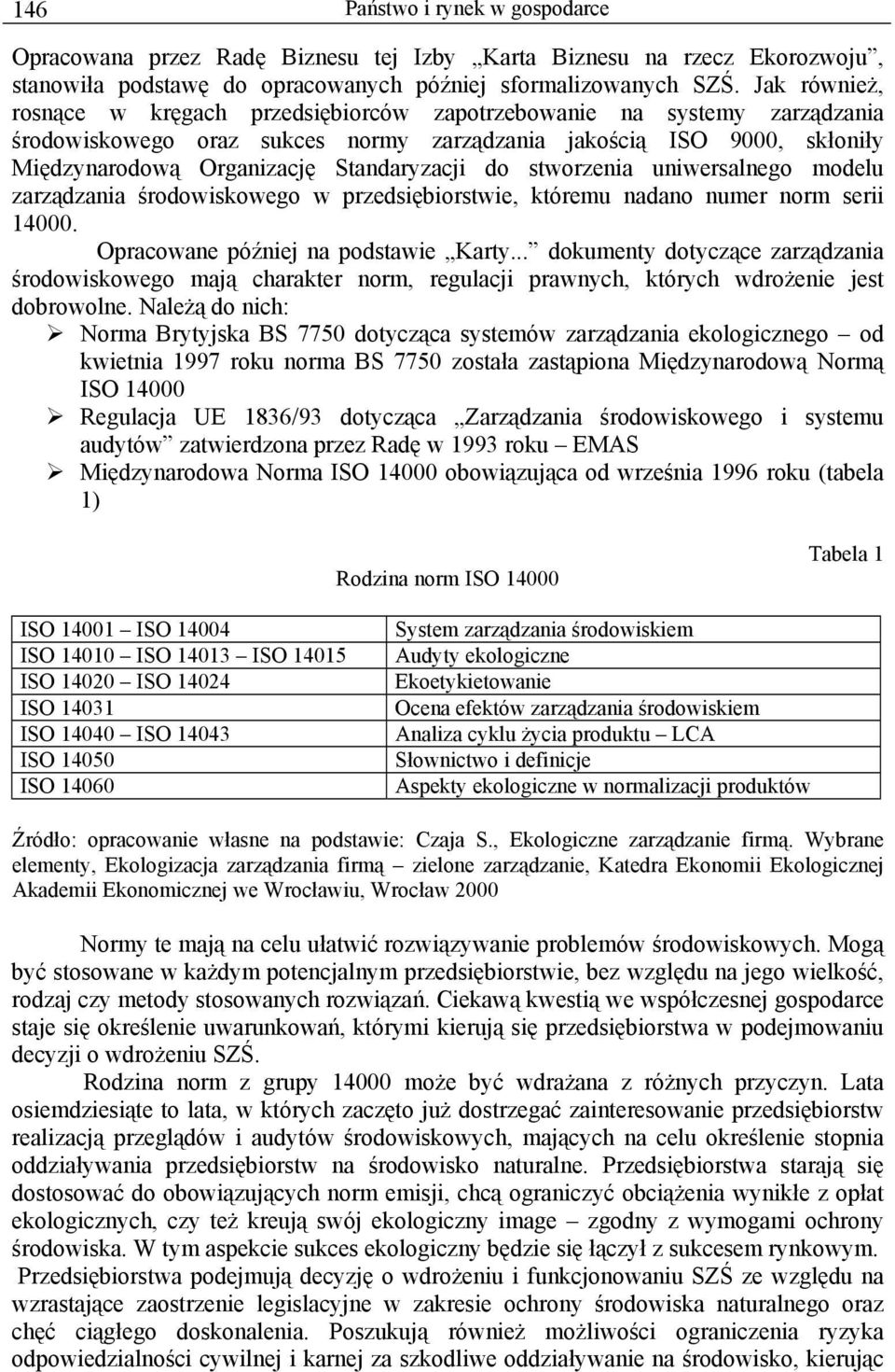 do stworzenia uniwersalnego modelu zarządzania środowiskowego w przedsiębiorstwie, któremu nadano numer norm serii 14000. Opracowane później na podstawie Karty.