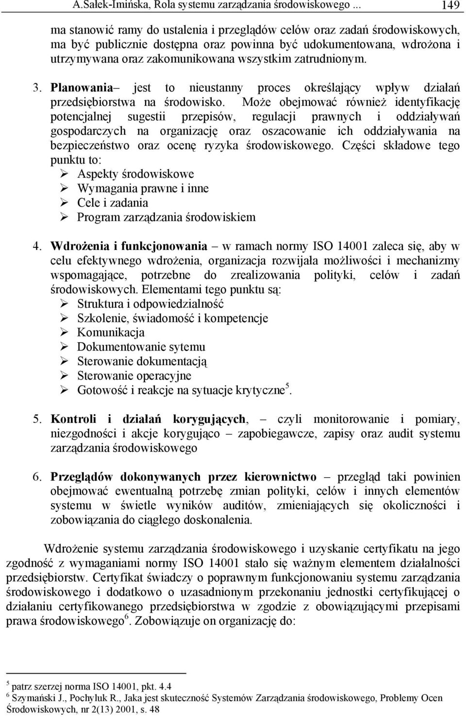 zatrudnionym. 3. Planowania jest to nieustanny proces określający wpływ działań przedsiębiorstwa na środowisko.