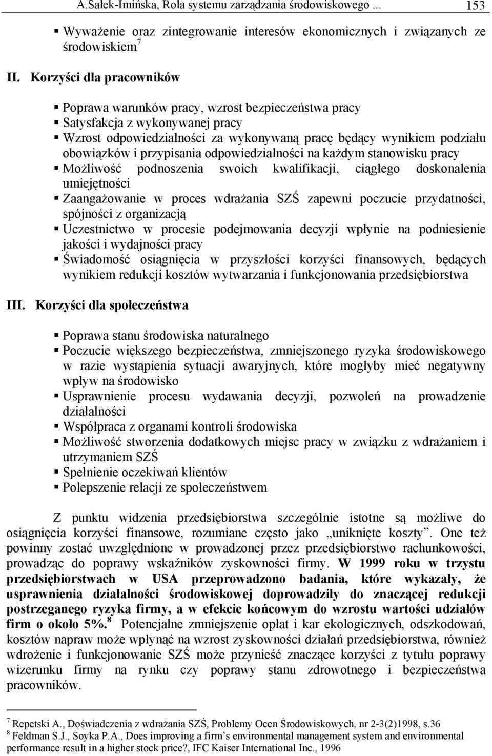 przypisania odpowiedzialności na każdym stanowisku pracy Możliwość podnoszenia swoich kwalifikacji, ciągłego doskonalenia umiejętności Zaangażowanie w proces wdrażania SZŚ zapewni poczucie