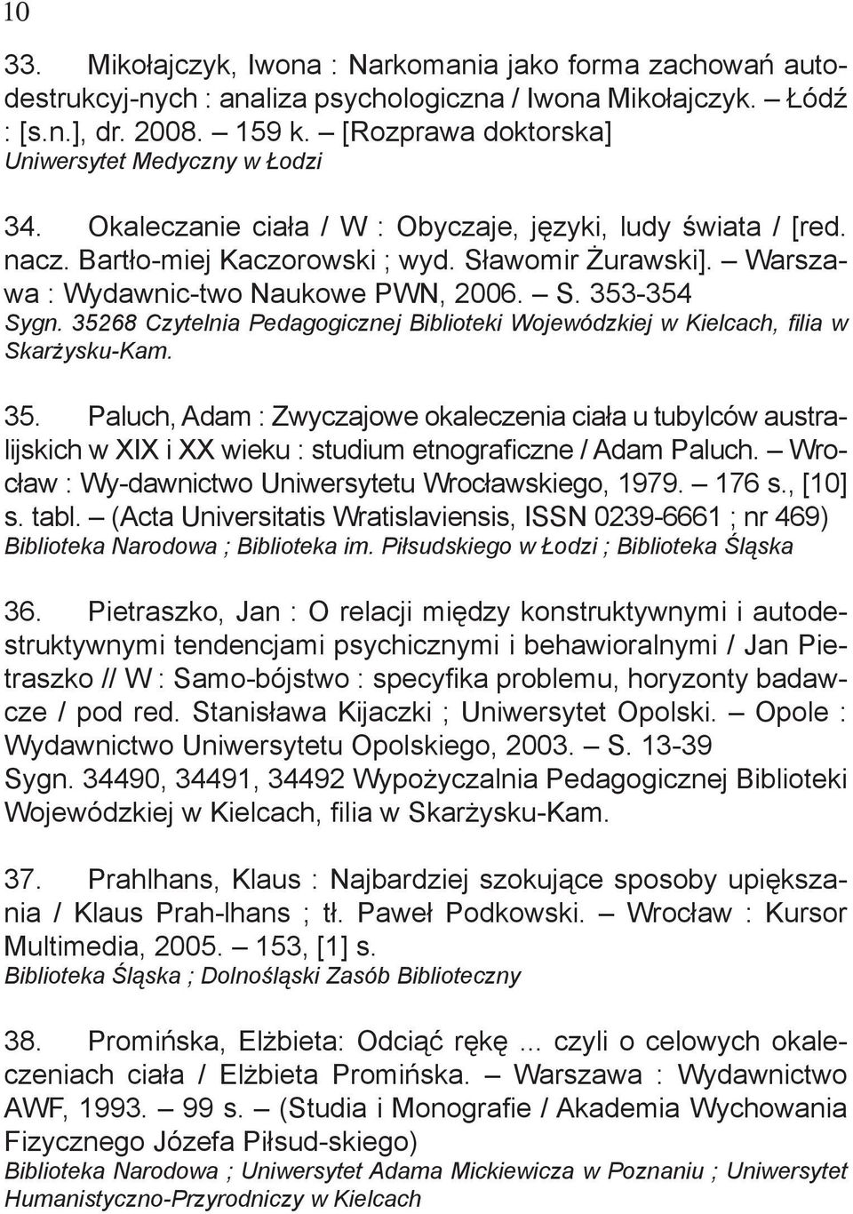 Warszawa : Wydawnic-two Naukowe PWN, 2006. S. 353-354 Sygn. 35268, filia w Skarżysku- 35.