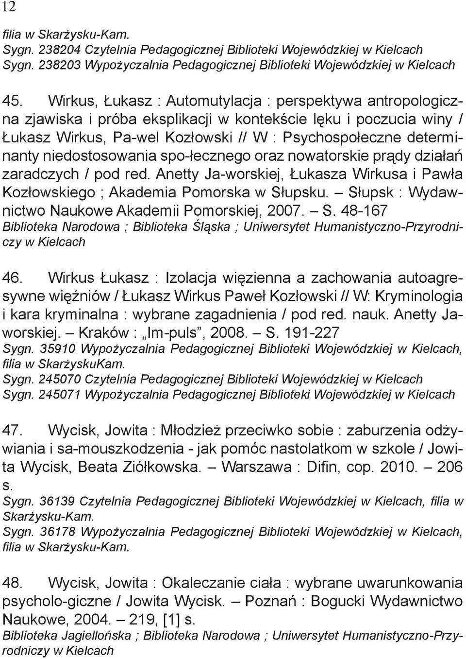 niedostosowania spo-łecznego oraz nowatorskie prądy działań zaradczych / pod red. Anetty Ja-worskiej, Łukasza Wirkusa i Pawła Kozłowskiego ; Akademia Pomorska w Słupsku.