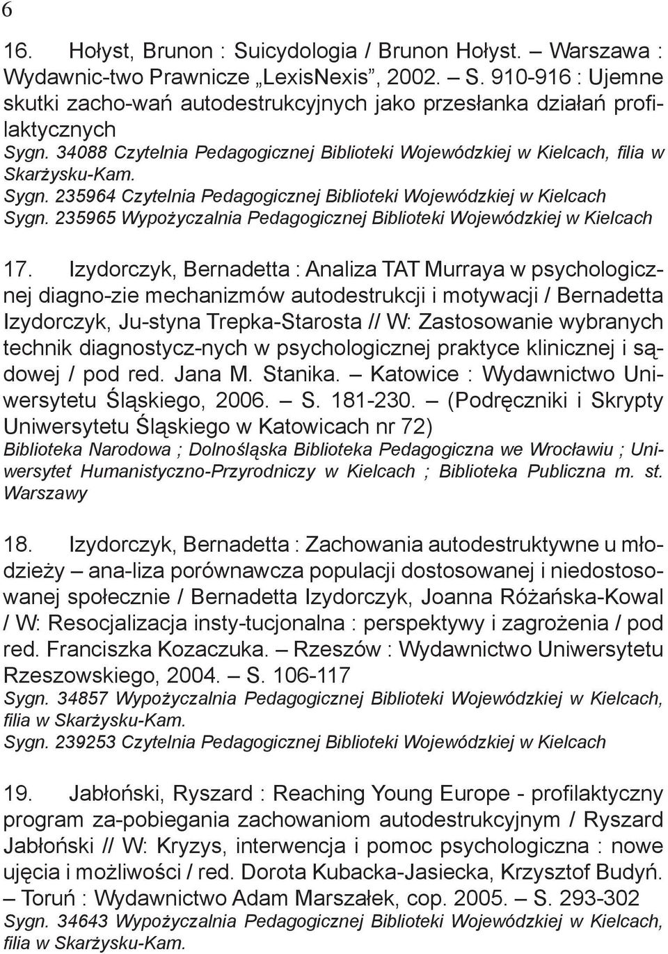 Izydorczyk, Bernadetta : Analiza TAT Murraya w psychologicznej diagno-zie mechanizmów autodestrukcji i motywacji / Bernadetta Izydorczyk, Ju-styna Trepka-Starosta // W: Zastosowanie wybranych technik