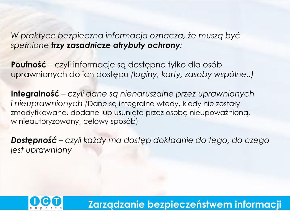 .) Integralność czyli dane są nienaruszalne przez uprawnionych i nieuprawnionych (Dane są integralne wtedy, kiedy nie zostały