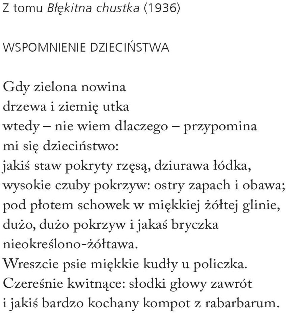 zapach i obawa; pod płotem schowek w miękkiej żółtej glinie, dużo, dużo pokrzyw i jakaś bryczka