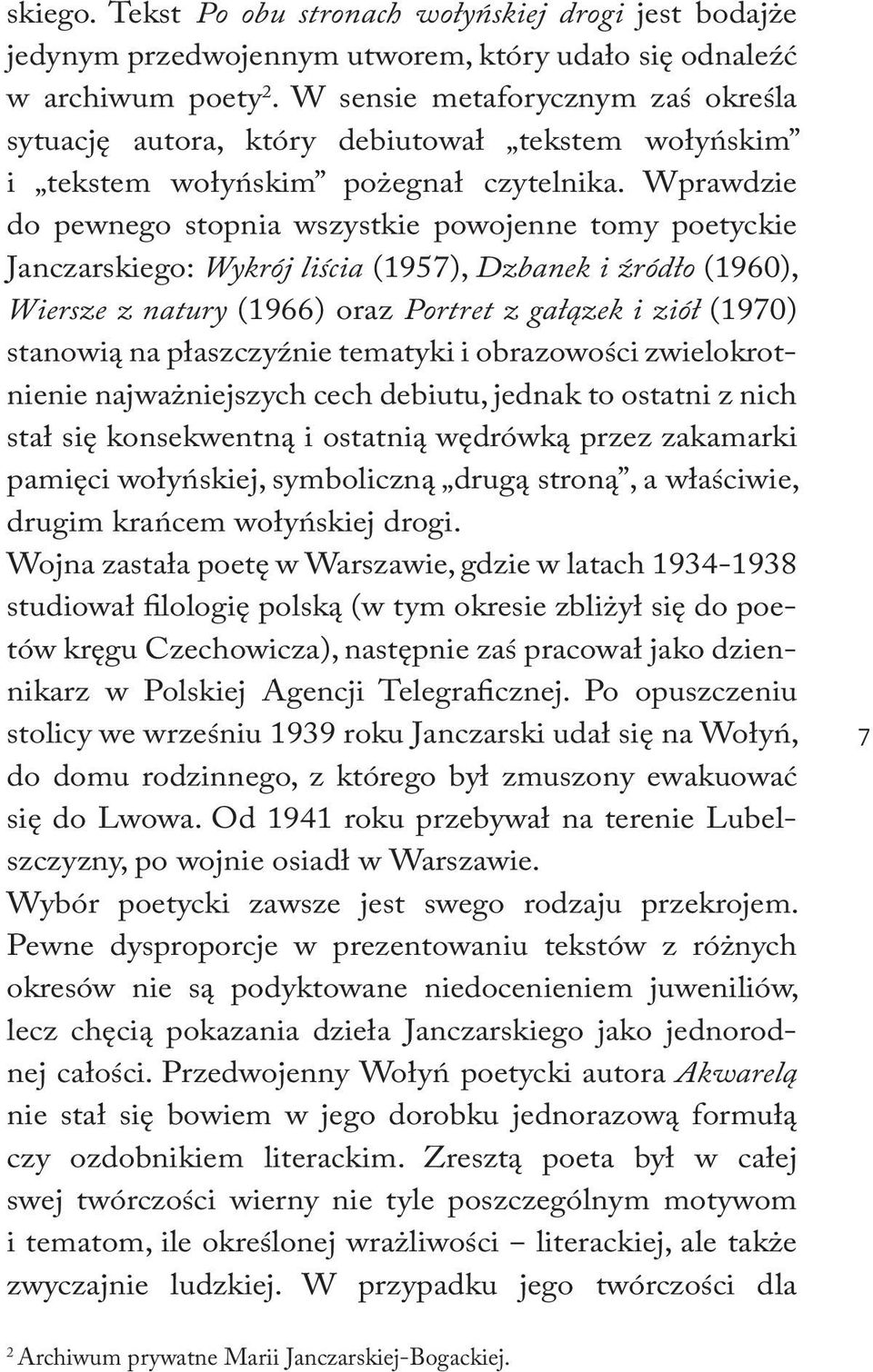 Wprawdzie do pewnego stopnia wszystkie powojenne tomy poetyckie Janczarskiego: Wykrój liścia (1957), Dzbanek i źródło (1960), Wiersze z natury (1966) oraz Portret z gałązek i ziół (1970) stanowią na