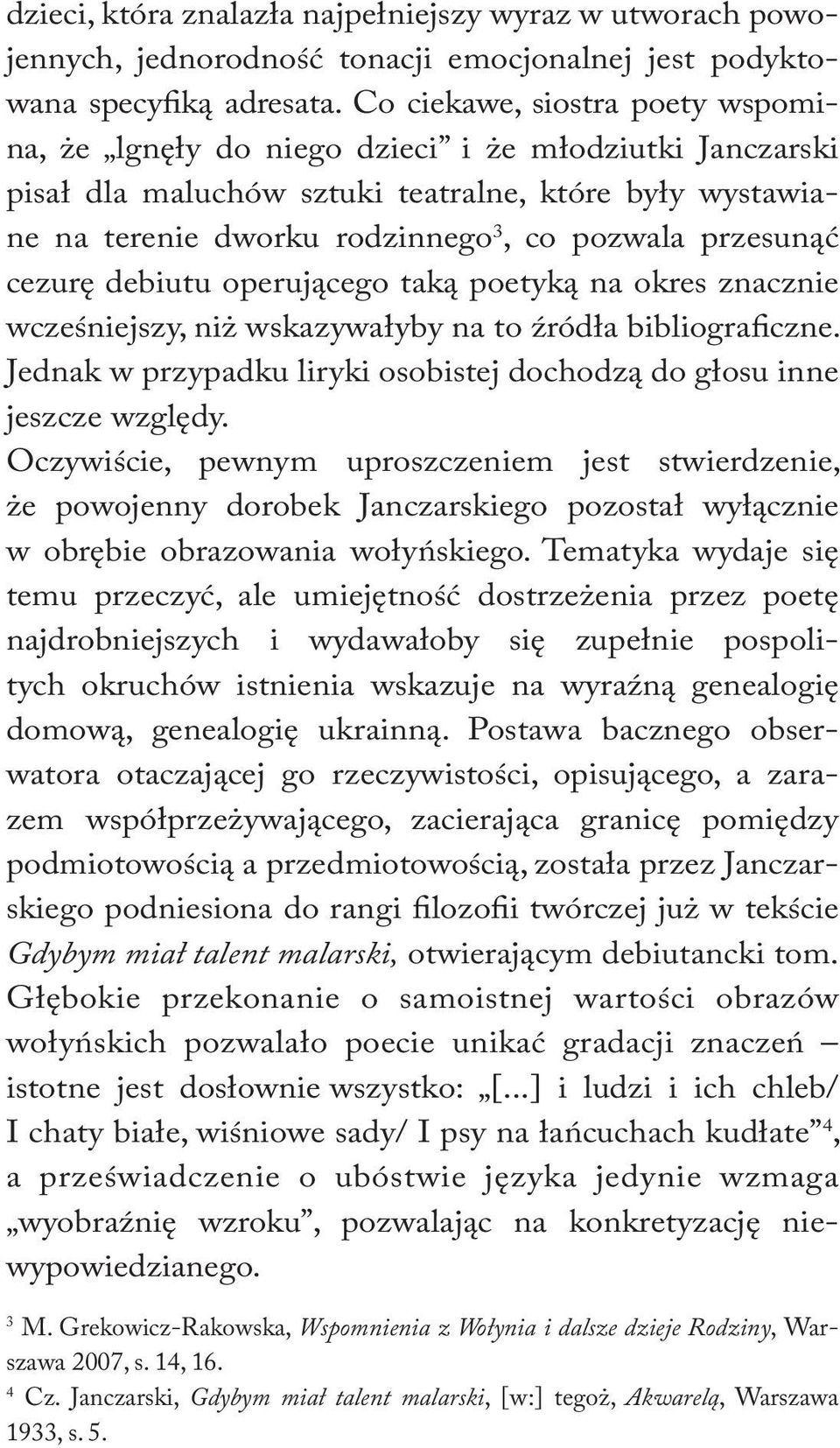 przesunąć cezurę debiutu operującego taką poetyką na okres znacznie wcześniejszy, niż wskazywałyby na to źródła bibliograficzne.