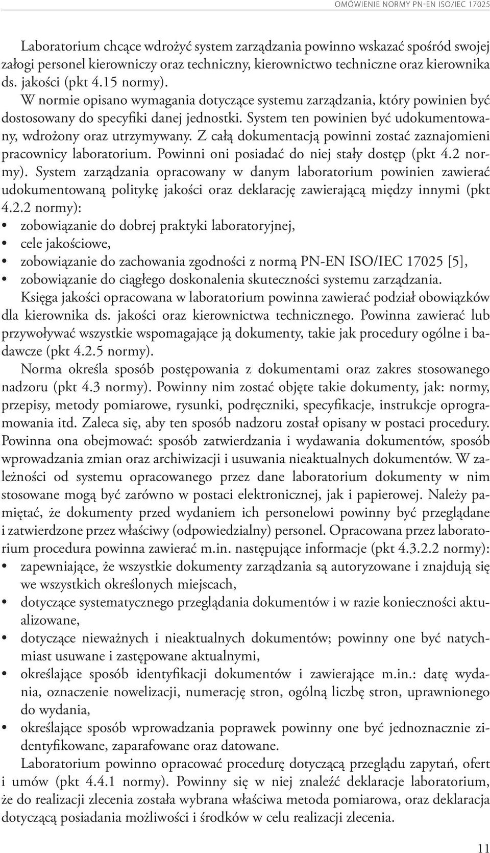 Z całą dokumentacją powinni zostać zaznajomieni pracownicy laboratorium. Powinni oni posiadać do niej stały dostęp (pkt 4.2 normy).