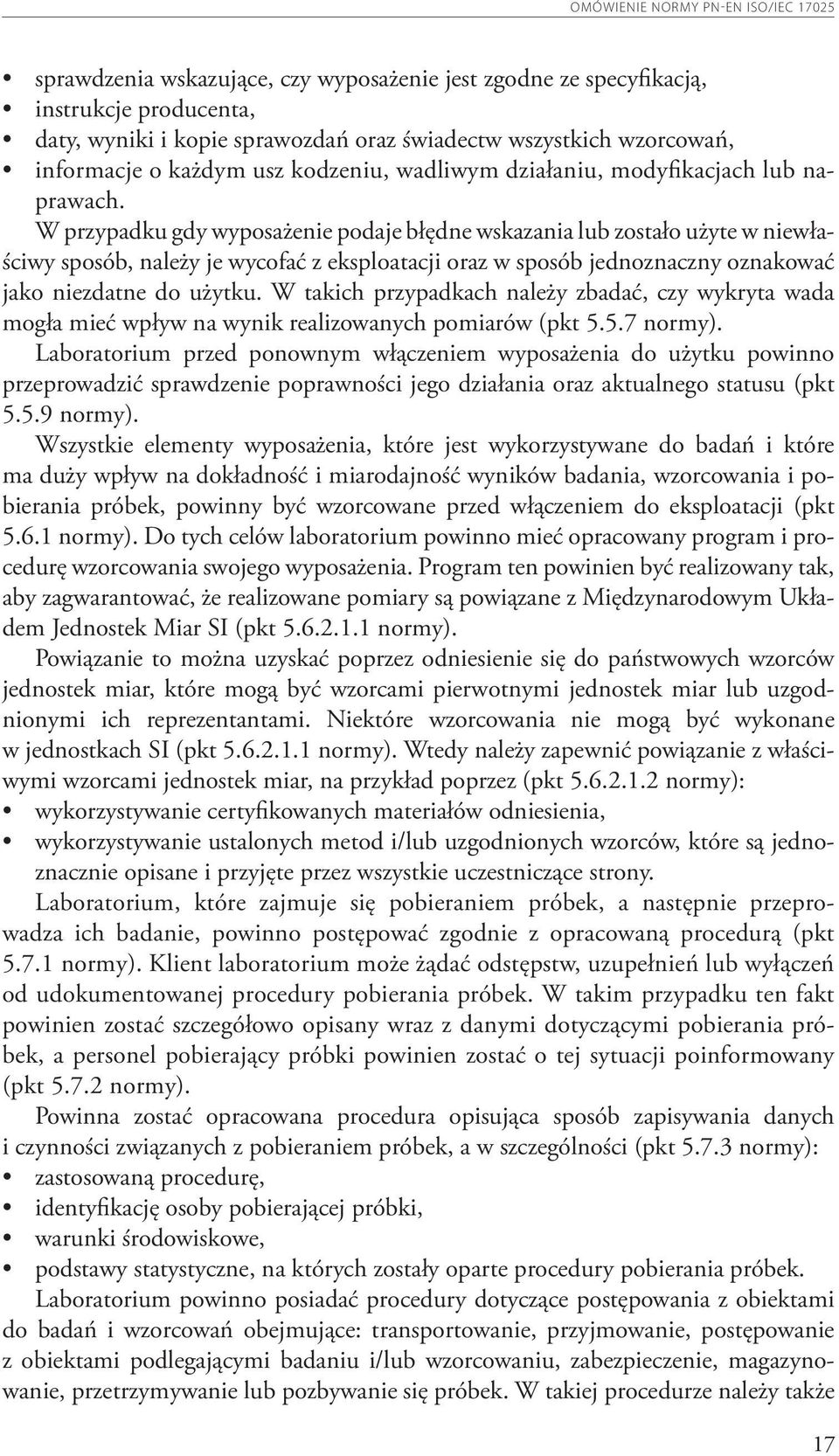 W przypadku gdy wyposażenie podaje błędne wskazania lub zostało użyte w niewłaściwy sposób, należy je wycofać z eksploatacji oraz w sposób jednoznaczny oznakować jako niezdatne do użytku.