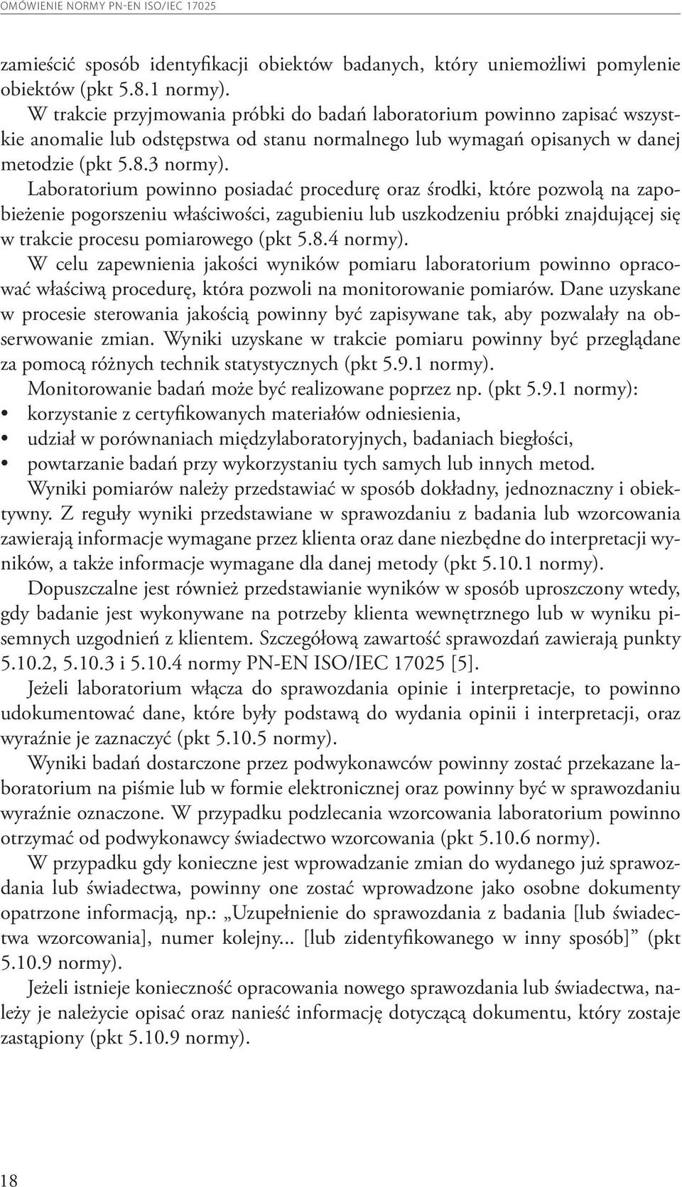 Laboratorium powinno posiadać procedurę oraz środki, które pozwolą na zapobieżenie pogorszeniu właściwości, zagubieniu lub uszkodzeniu próbki znajdującej się w trakcie procesu pomiarowego (pkt 5.8.