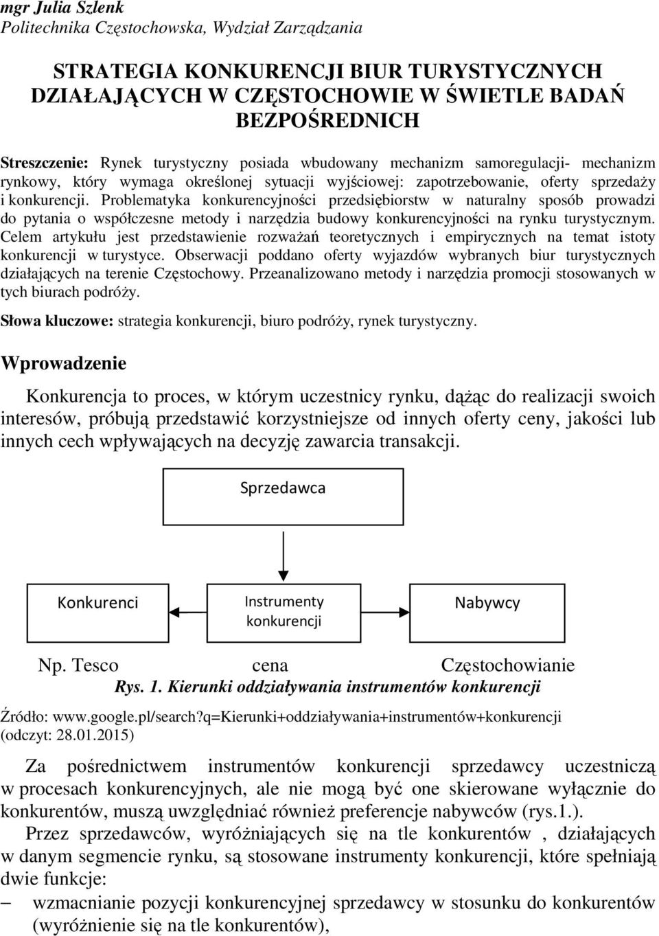 Problematyka konkurencyjności przedsiębiorstw w naturalny sposób prowadzi do pytania o współczesne metody i narzędzia budowy konkurencyjności na rynku turystycznym.