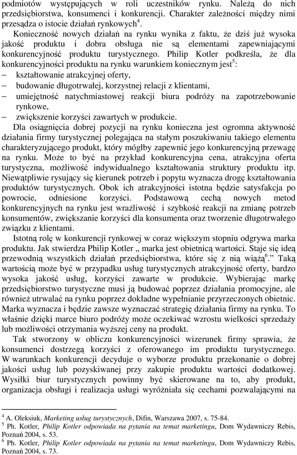 Philip Kotler podkreśla, Ŝe dla konkurencyjności produktu na rynku warunkiem koniecznym jest 5 : kształtowanie atrakcyjnej oferty, budowanie długotrwałej, korzystnej relacji z klientami, umiejętność