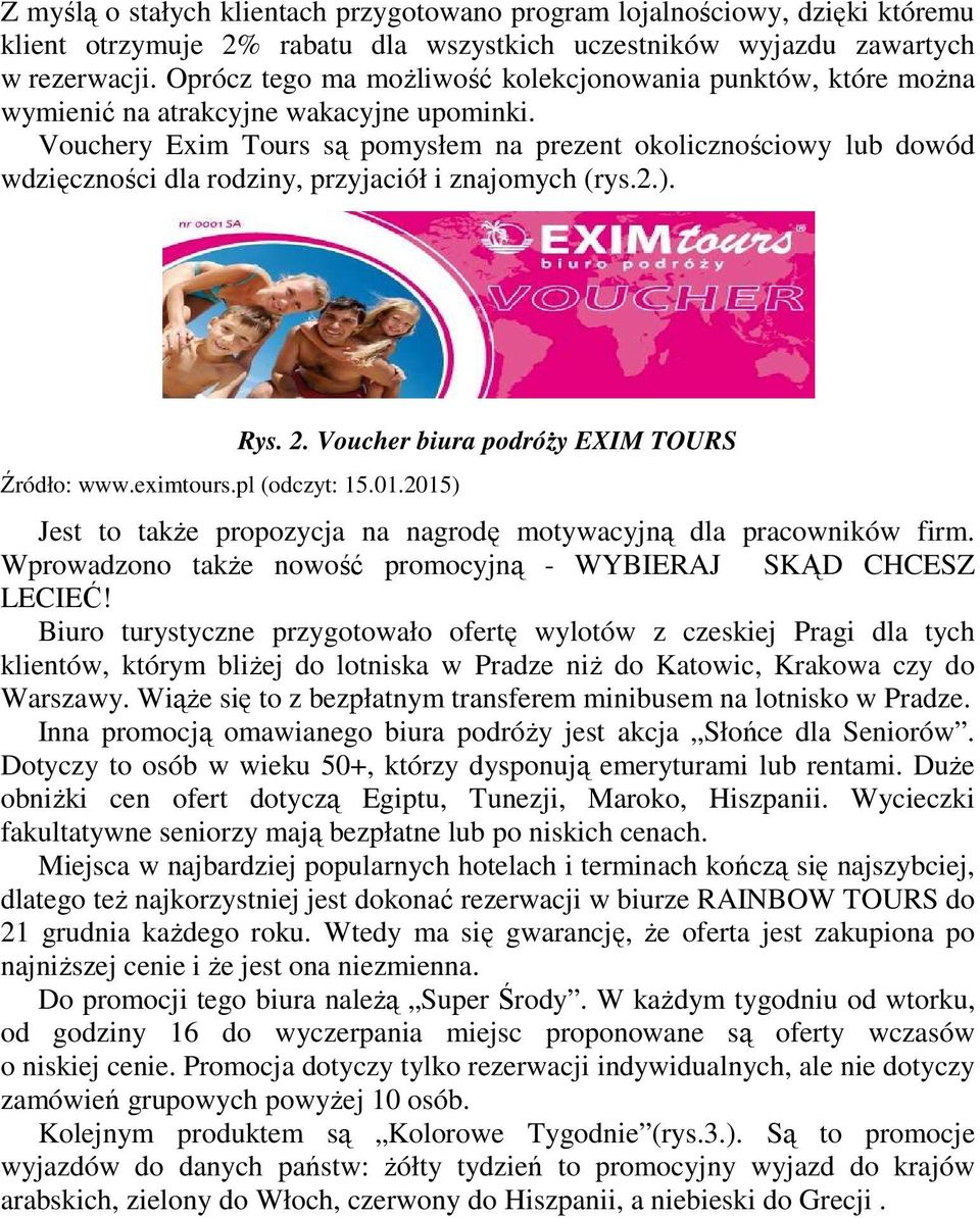 Vouchery Exim Tours są pomysłem na prezent okolicznościowy lub dowód wdzięczności dla rodziny, przyjaciół i znajomych (rys.2.). Źródło: www.eximtours.pl (odczyt: 15.01.2015) Rys. 2.