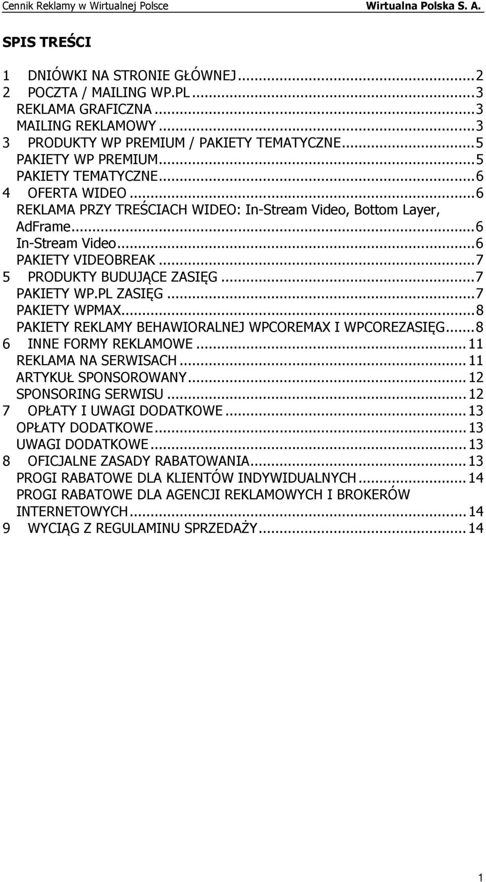 .. 7 PAKIETY WP.PL ZASIĘG... 7 PAKIETY WPMAX... 8 PAKIETY REKLAMY BEHAWIORALNEJ WPCOREMAX I WPCOREZASIĘG... 8 6 INNE FORMY REKLAMOWE... 11 REKLAMA NA SERWISACH... 11 ARTYKUŁ SPONSOROWANY.