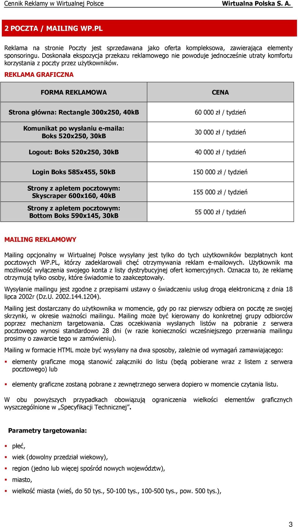 REKLAMA GRAFICZNA FORMA REKLAMOWA CENA Strona główna: Rectangle 300x250, 40kB Komunikat po wysłaniu e-maila: Boks 520x250, 30kB Logout: Boks 520x250, 30kB 60 000 zł / tydzień 30 000 zł / tydzień 40