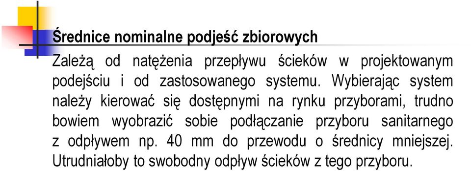 Wybierając system należy kierować się dostępnymi na rynku przyborami, trudno bowiem wyobrazić