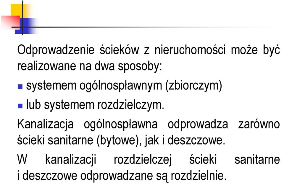 Kanalizacja ogólnospławna odprowadza zarówno ścieki sanitarne (bytowe), jak i