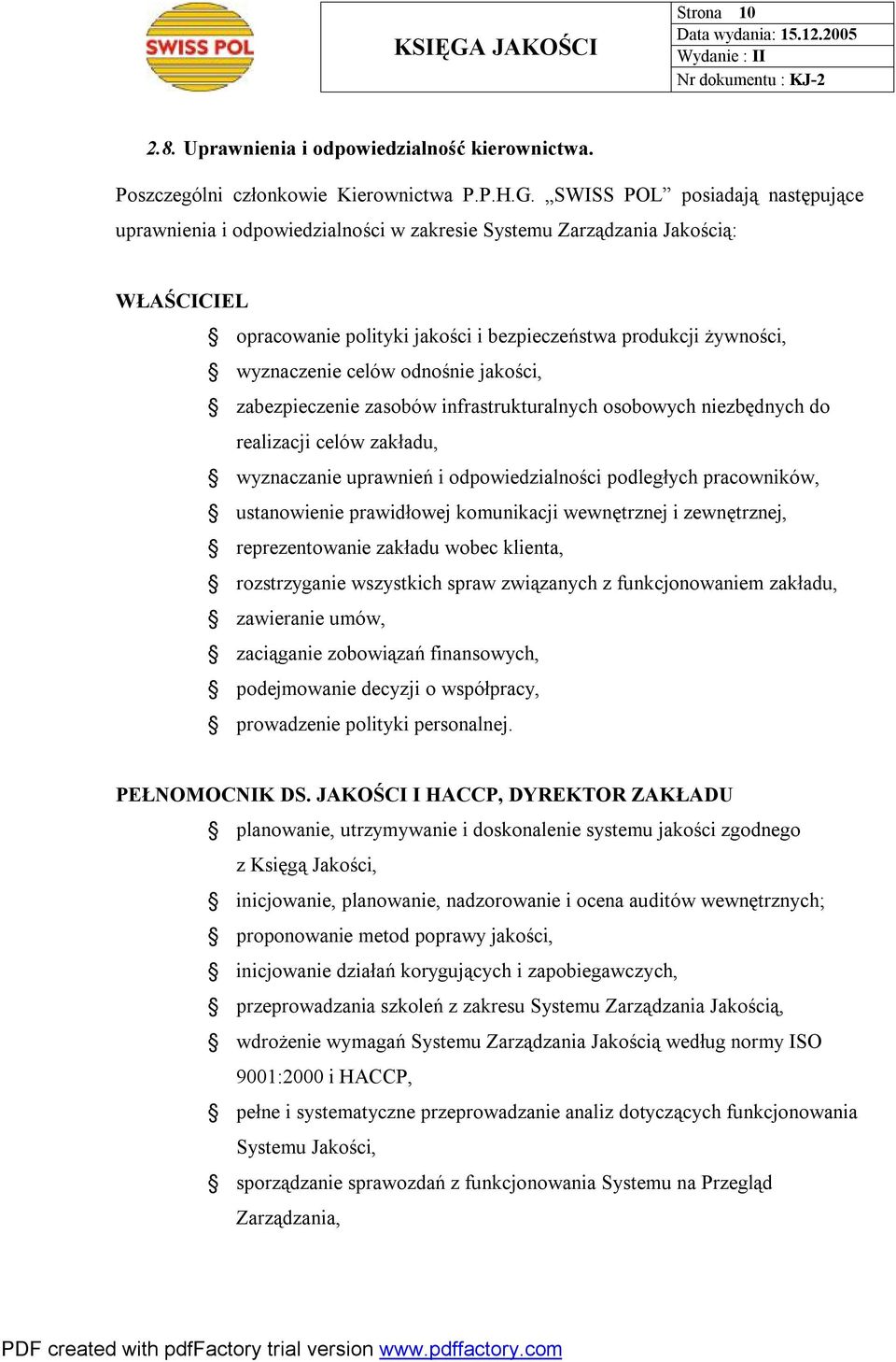 odnośnie jakości, zabezpieczenie zasobów infrastrukturalnych osobowych niezbędnych do realizacji celów zakładu, wyznaczanie uprawnień i odpowiedzialności podległych pracowników, ustanowienie