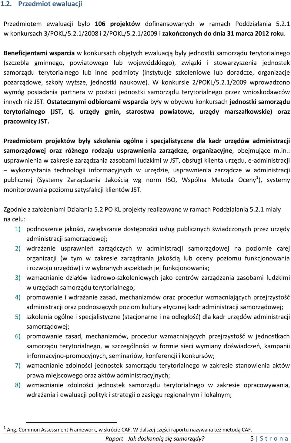 terytorialnego lub inne podmioty (instytucje szkoleniowe lub doradcze, organizacje pozarządowe, szkoły wyższe, jednostki naukowe). W konkursie 2/